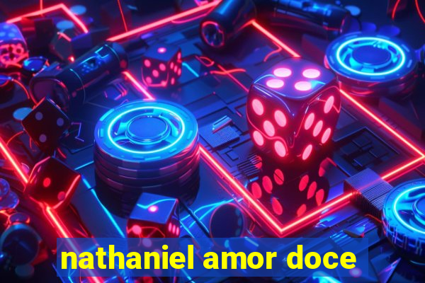 nathaniel amor doce